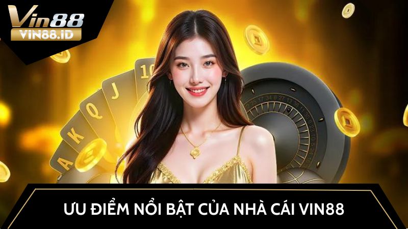 Những ưu điểm nổi bật khi tham gia nhà cái VIN88